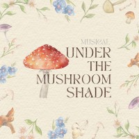 ミュージカル「Under The Mushroom Shade」ライブ盤配信開始＆再演決定
