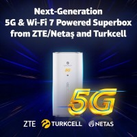 Turkcell and ZTE/Netaş Collaborate on Next-Generation Superbox with 5G and Wi-Fi 7 Support